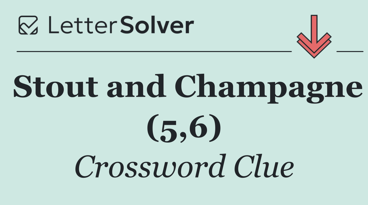 Stout and Champagne (5,6)