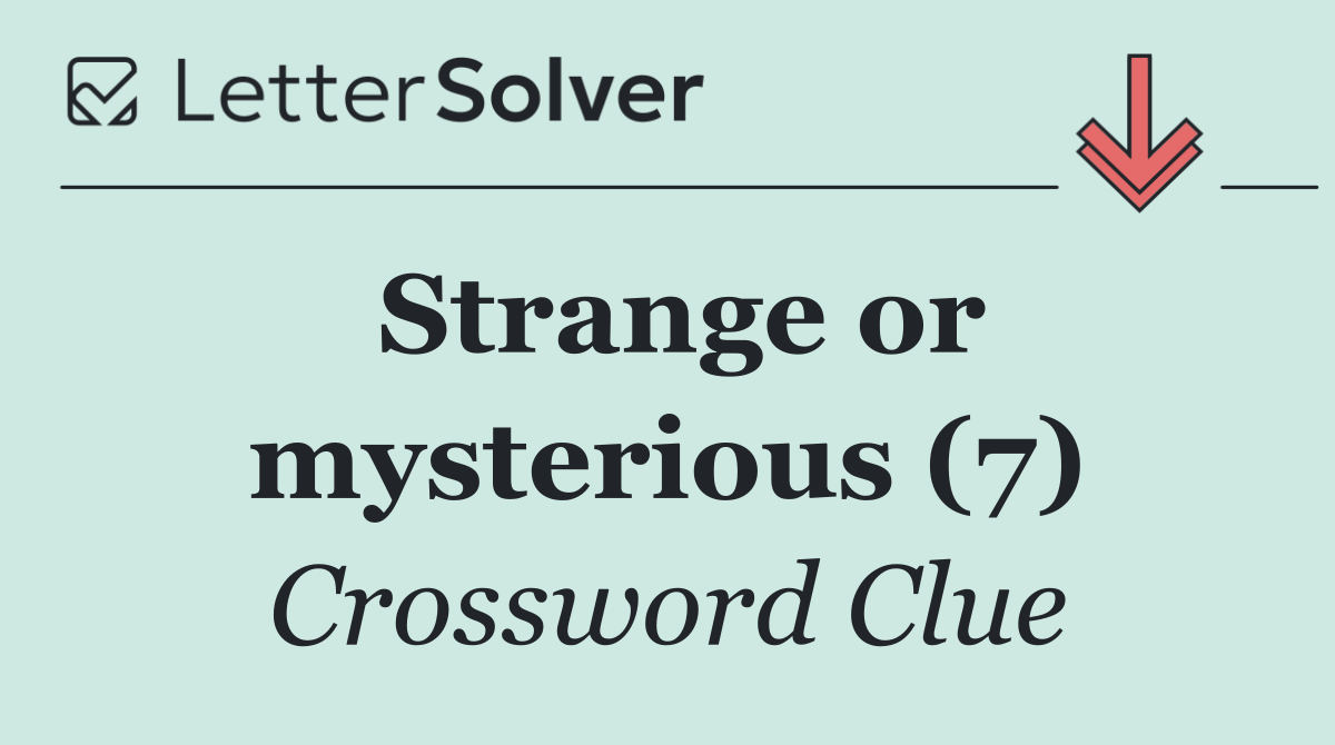 Strange or mysterious (7)