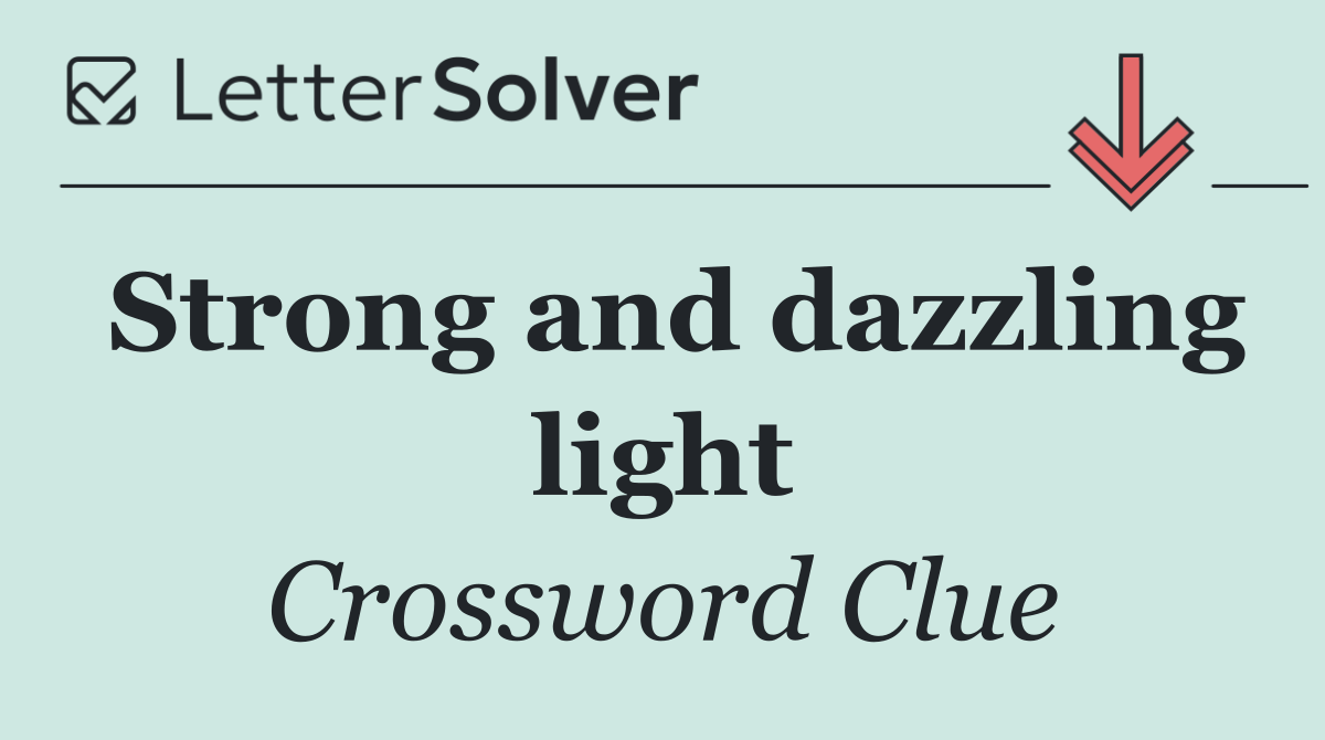 Strong and dazzling light