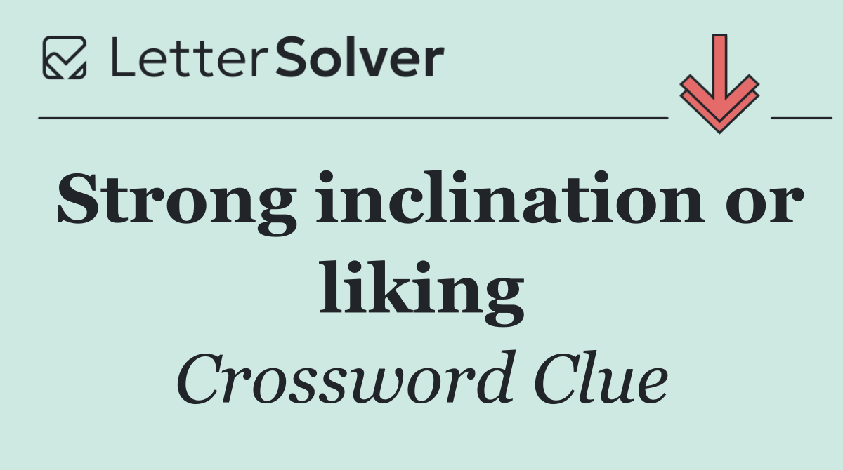 Strong inclination or liking