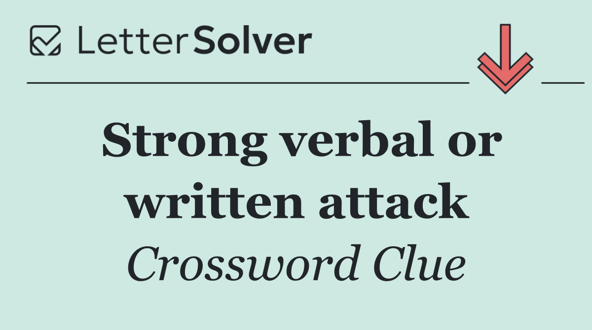 Strong verbal or written attack