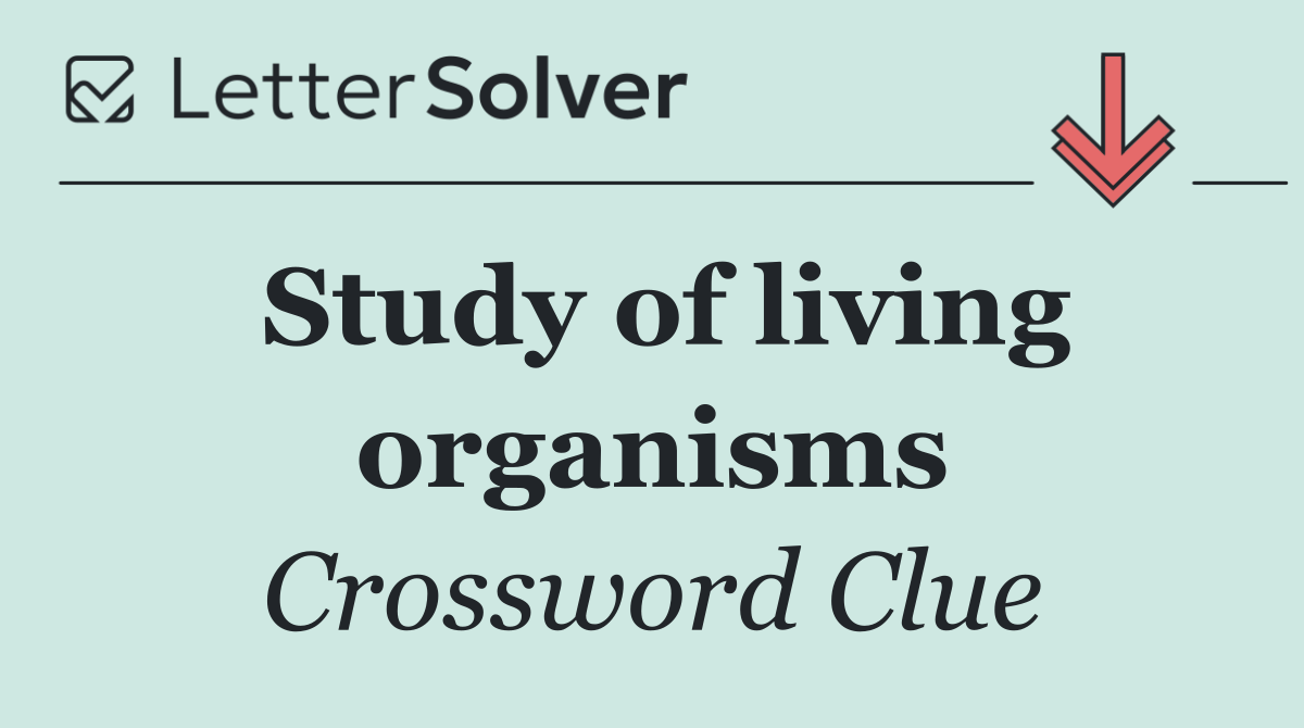 Study of living organisms
