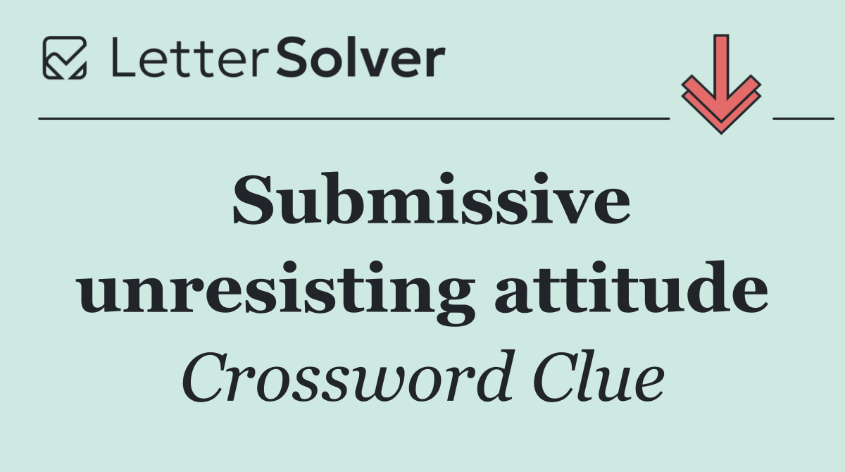 Submissive unresisting attitude