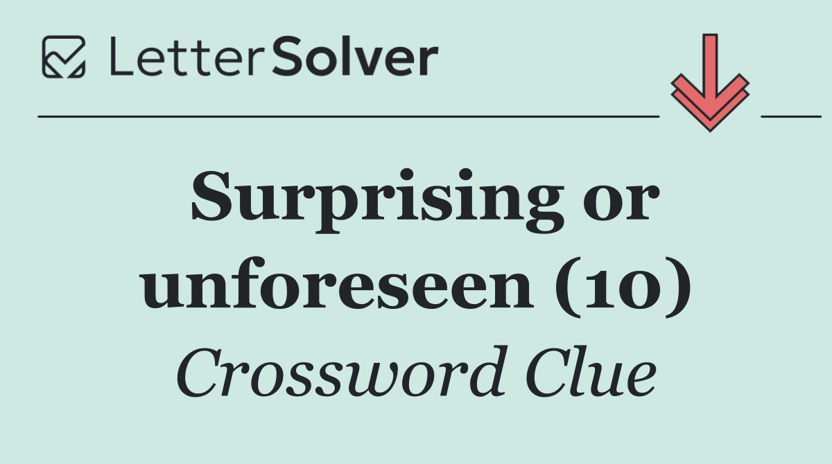 Surprising or unforeseen (10)