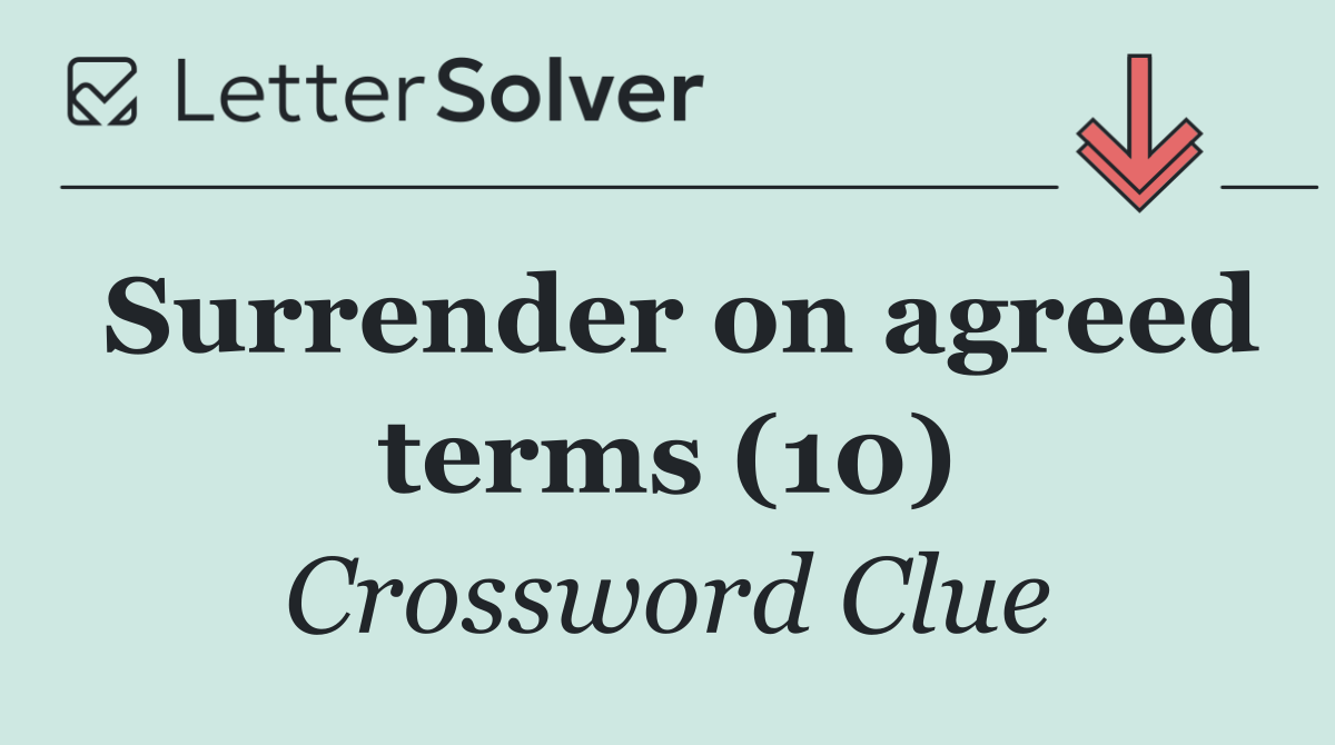 Surrender on agreed terms (10)