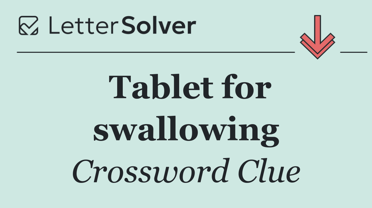 Tablet for swallowing