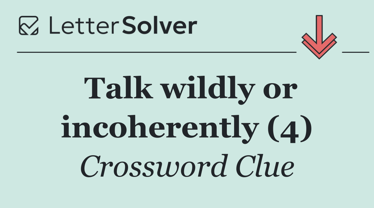 Talk wildly or incoherently (4)