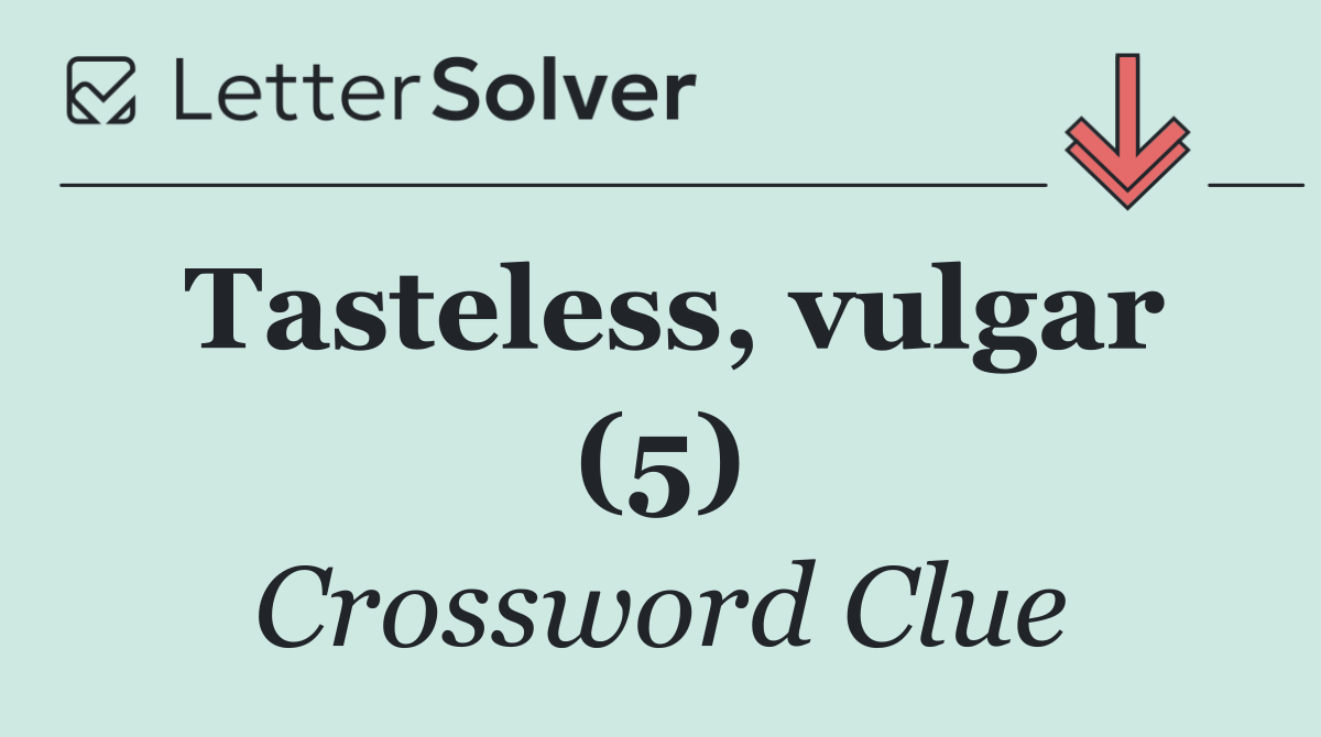 Tasteless, vulgar (5)