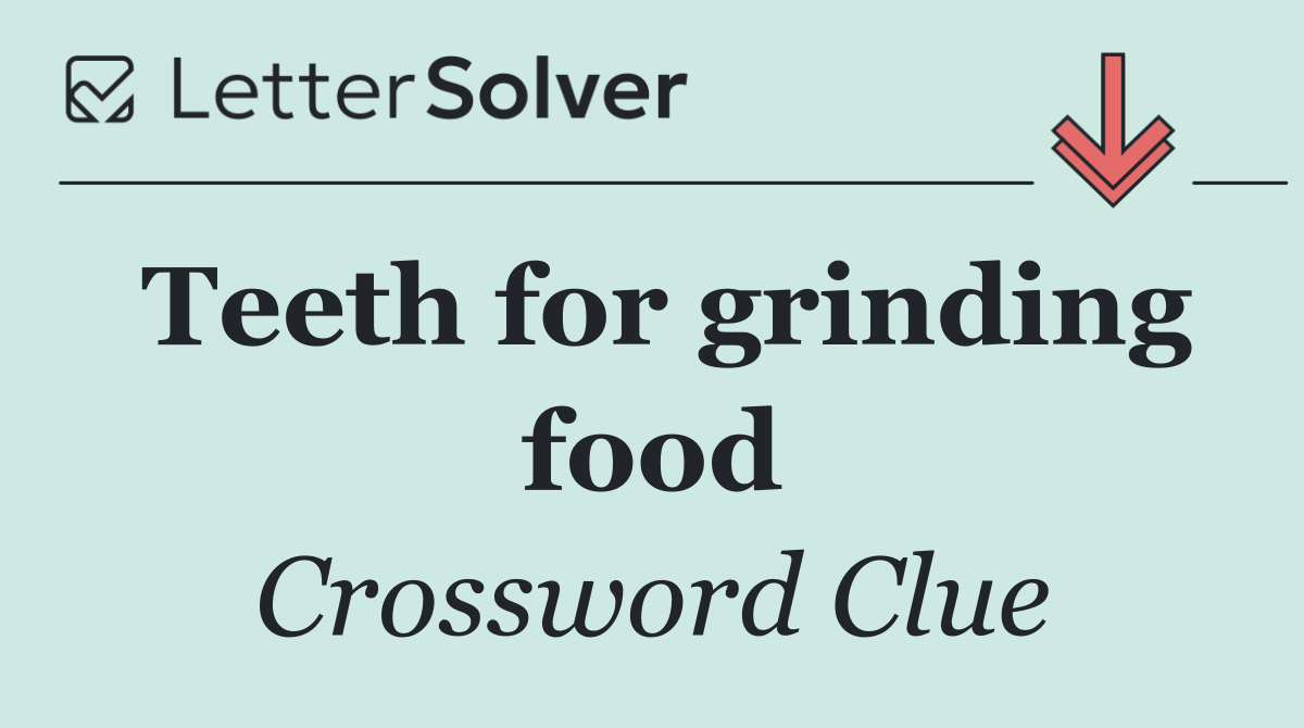 Teeth for grinding food