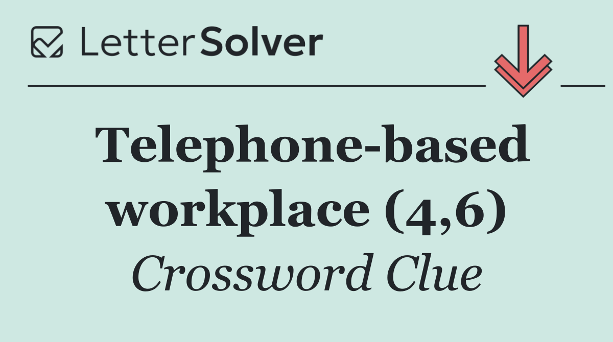 Telephone based workplace (4,6)