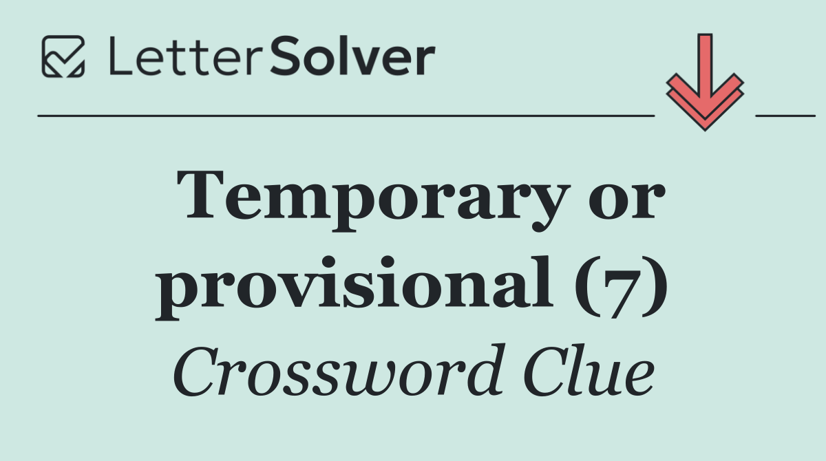 Temporary or provisional (7)