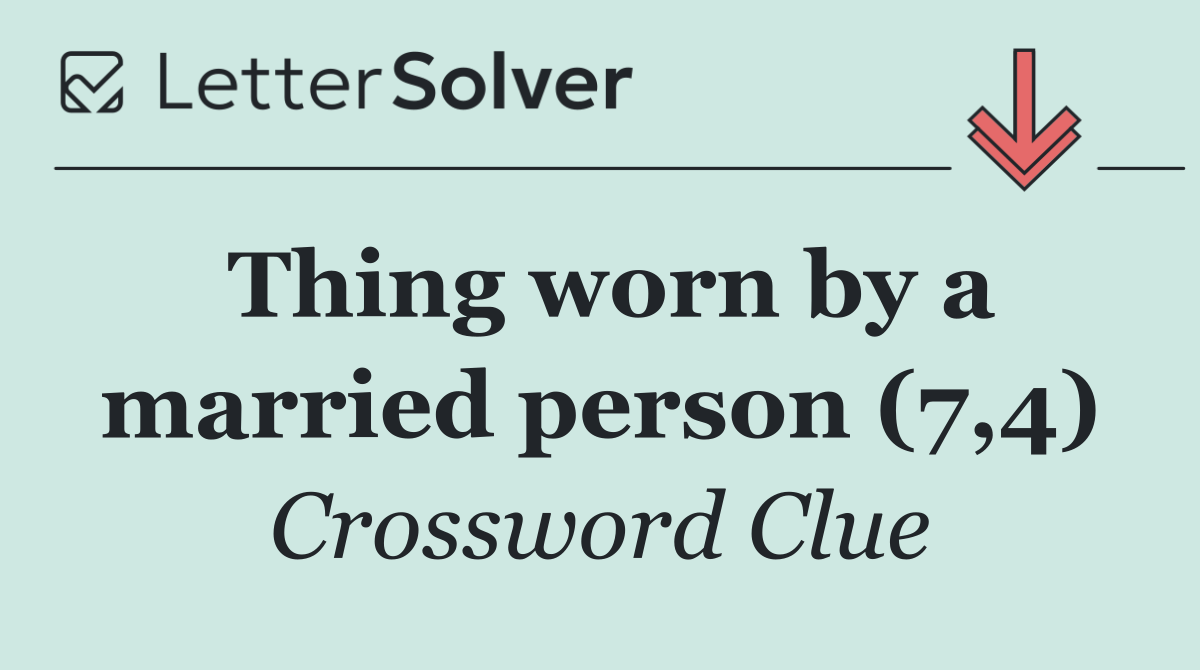Thing worn by a married person (7,4)