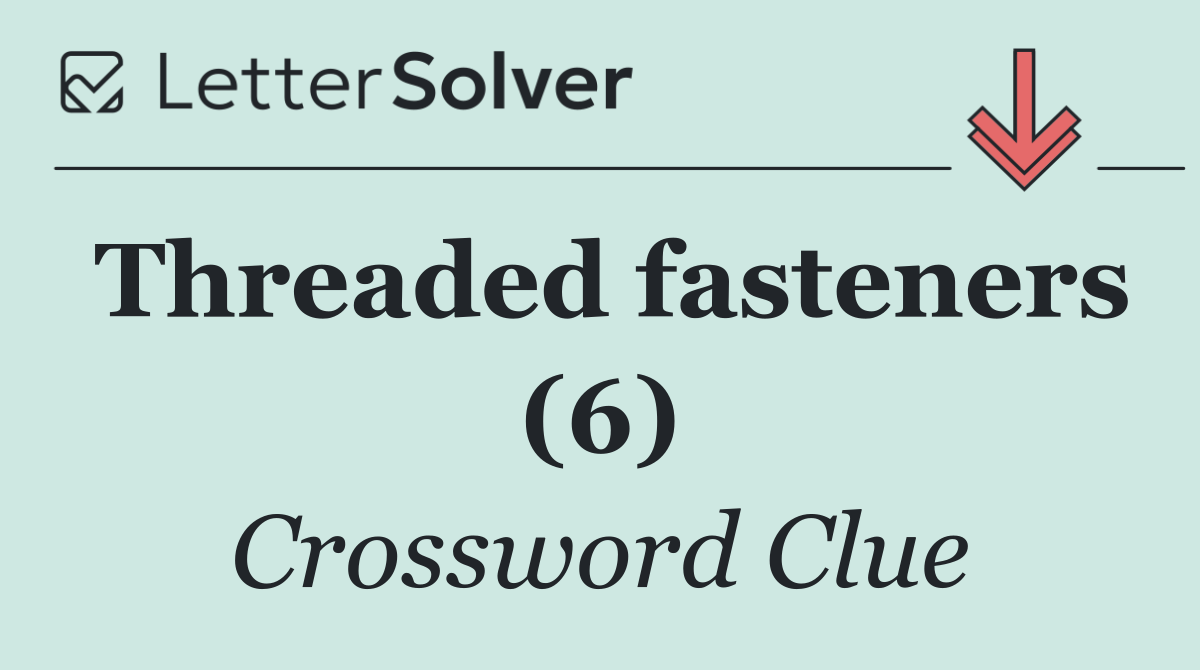 Threaded fasteners (6)