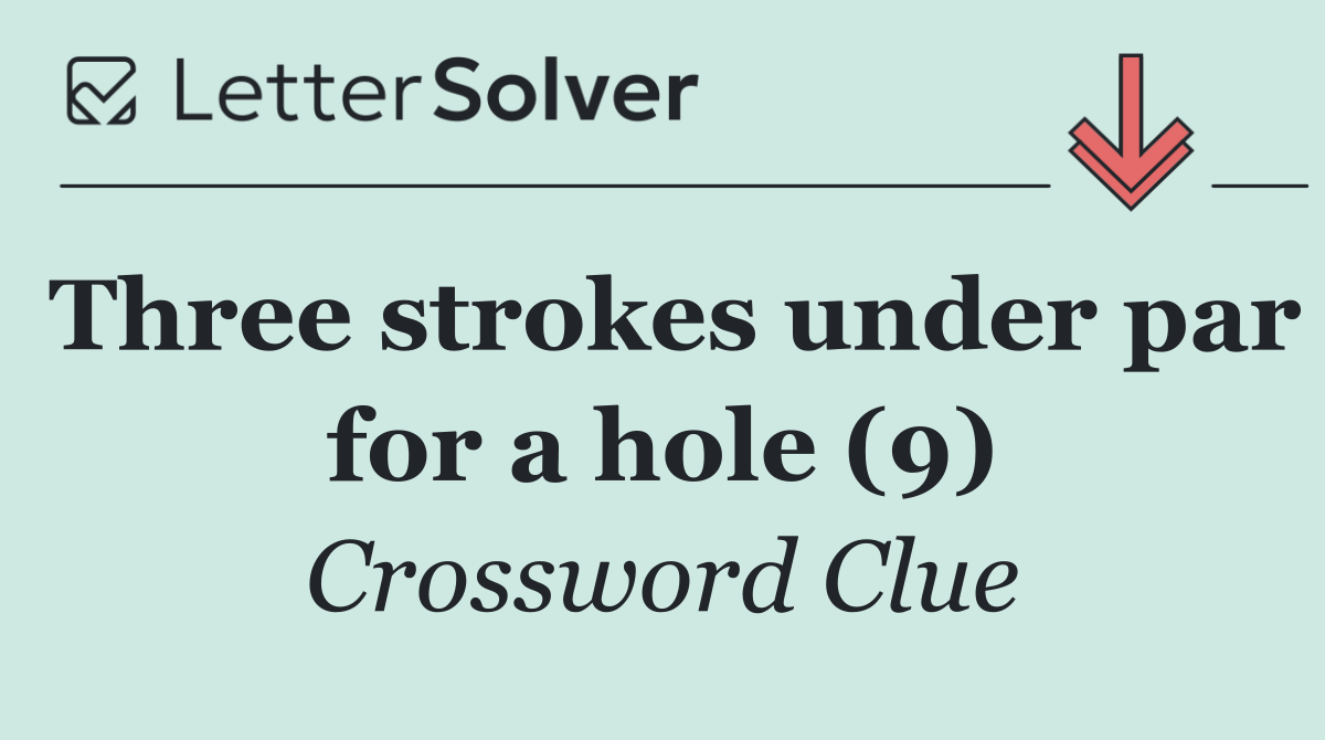 Three strokes under par for a hole (9)