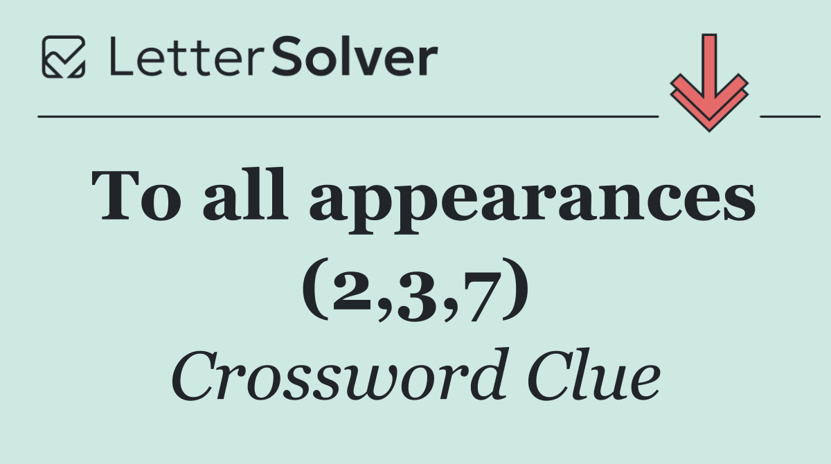 To all appearances (2,3,7)