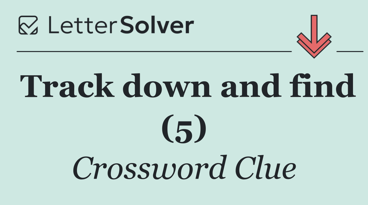 Track down and find (5)