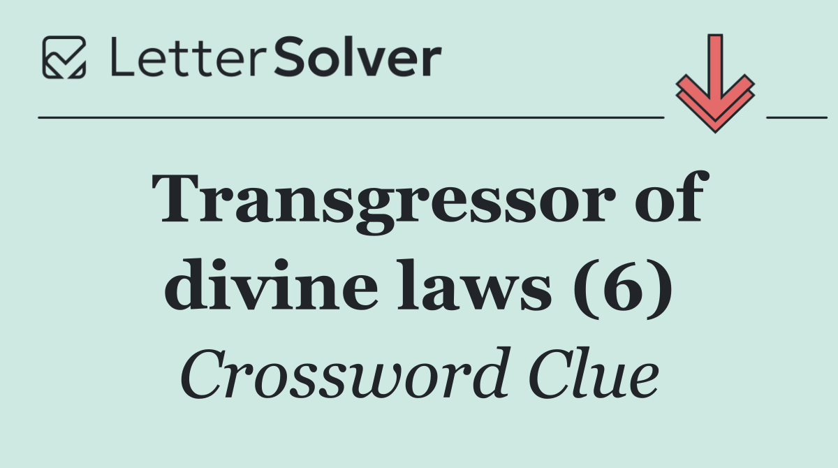 Transgressor of divine laws (6)