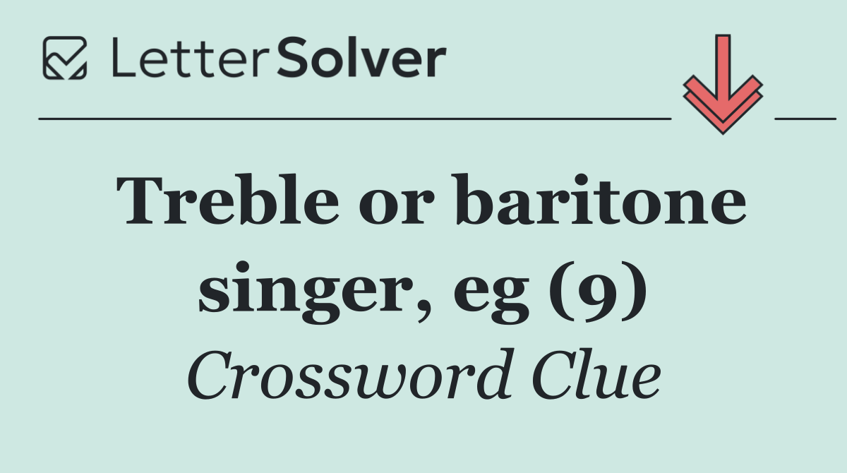 Treble or baritone singer, eg (9)