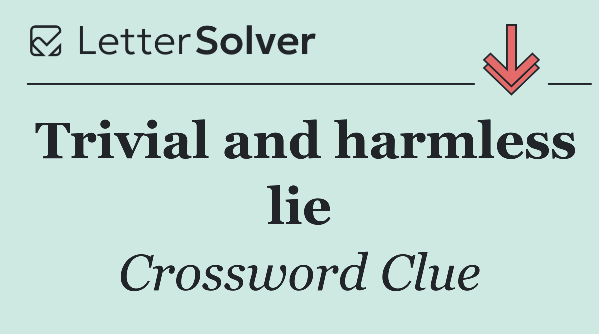 Trivial and harmless lie