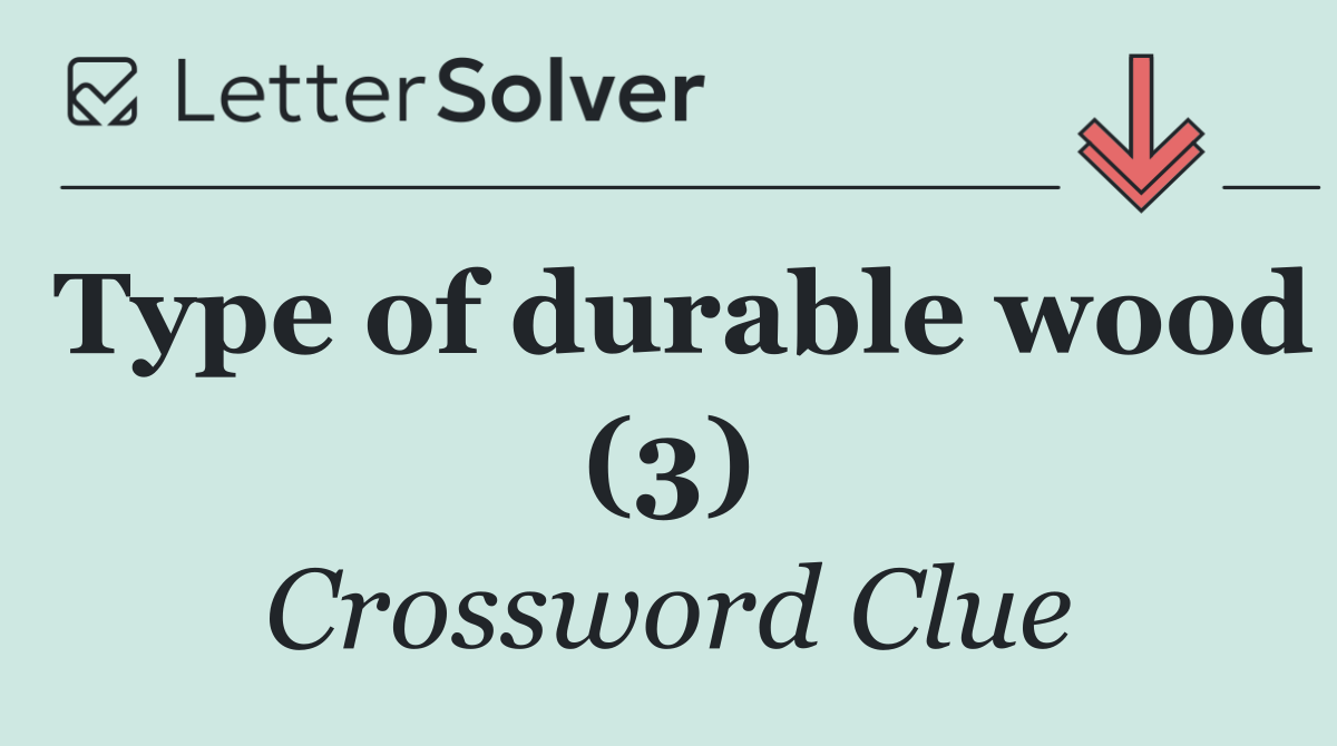Type of durable wood (3)