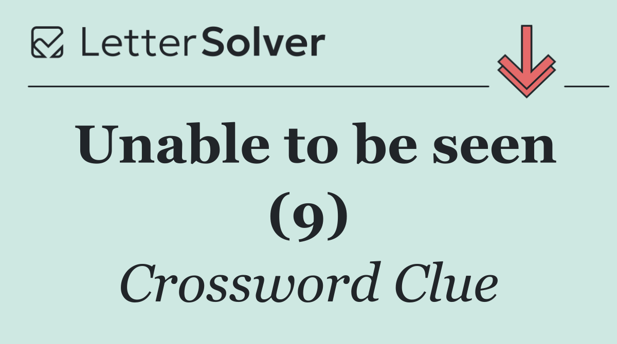 Unable to be seen (9)