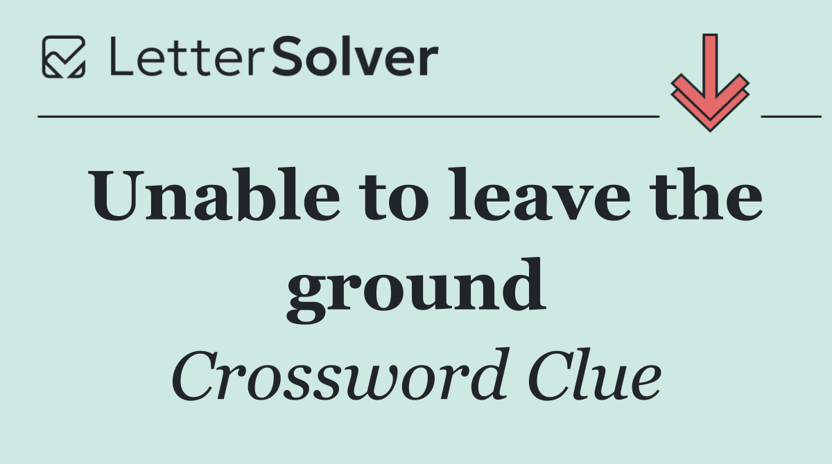Unable to leave the ground