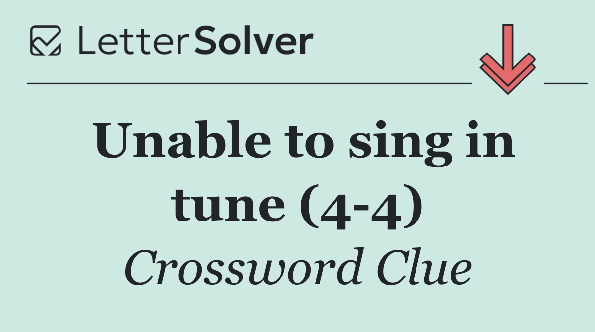 Unable to sing in tune (4 4)