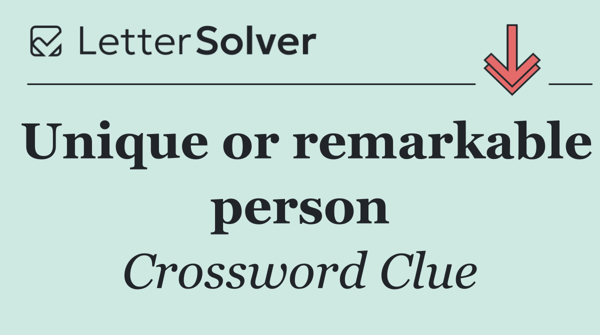 Unique or remarkable person