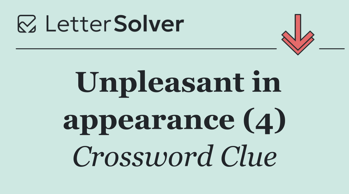 Unpleasant in appearance (4)