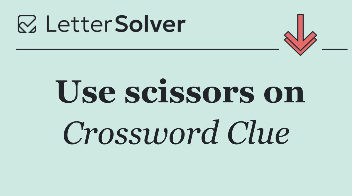 Use scissors on