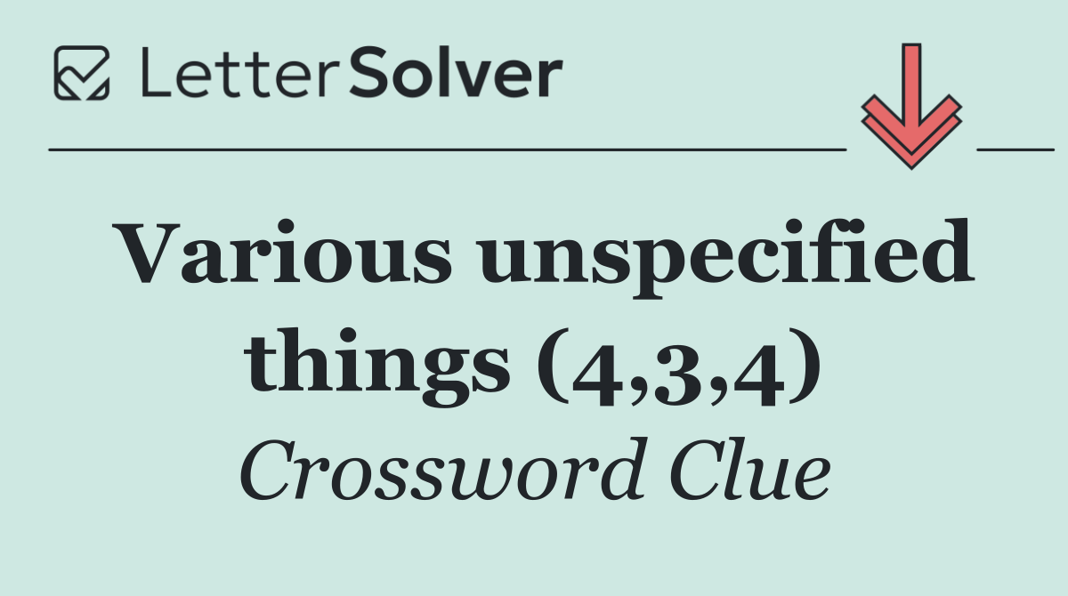Various unspecified things (4,3,4)