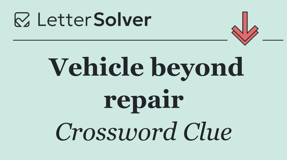 Vehicle beyond repair