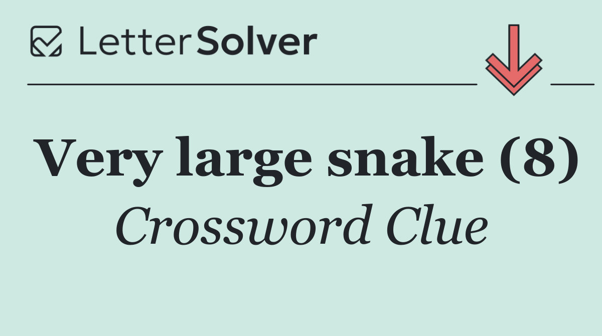 Very large snake (8)