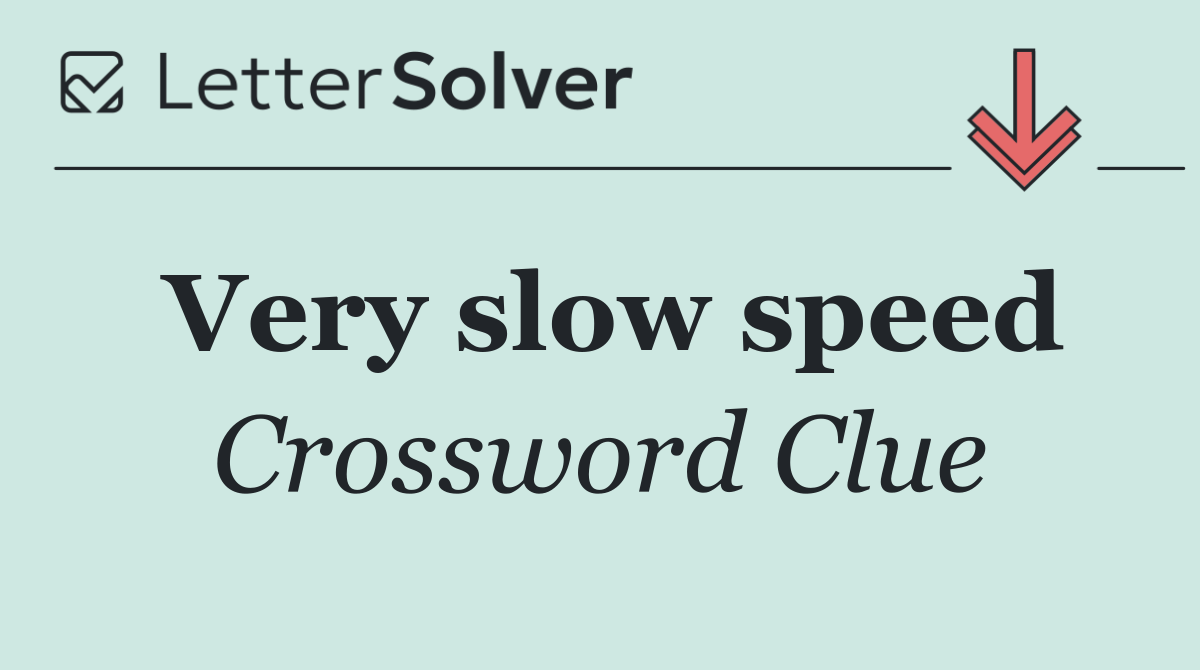 Very slow speed