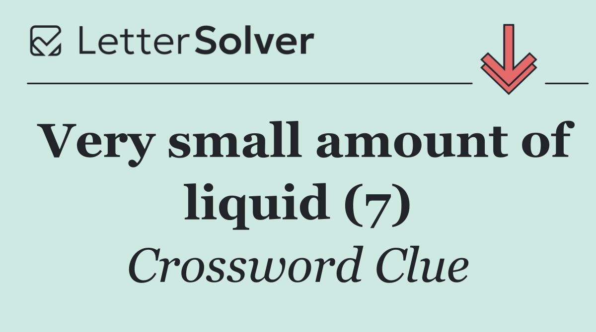 Very small amount of liquid (7)