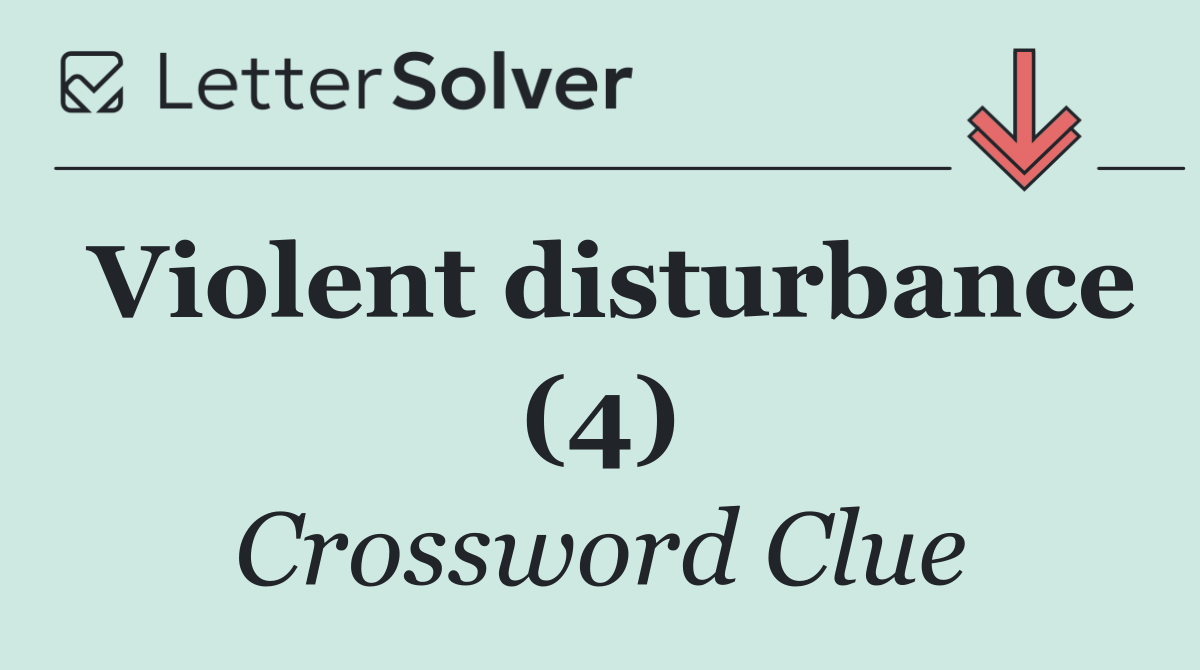 Violent disturbance (4)
