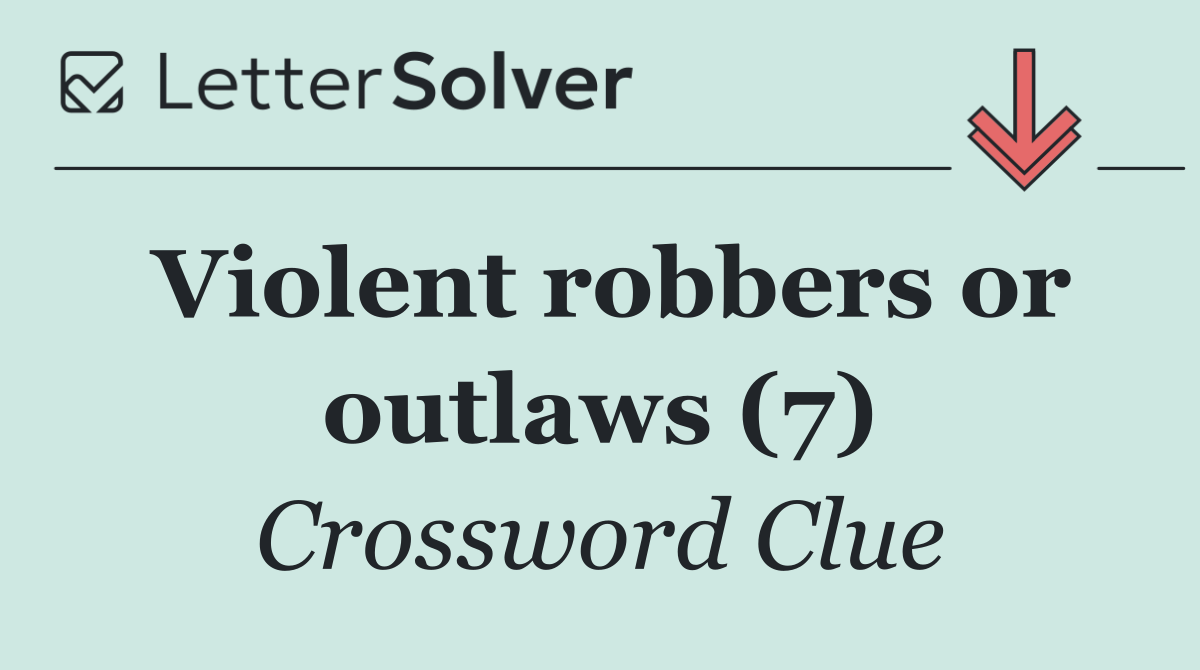 Violent robbers or outlaws (7)