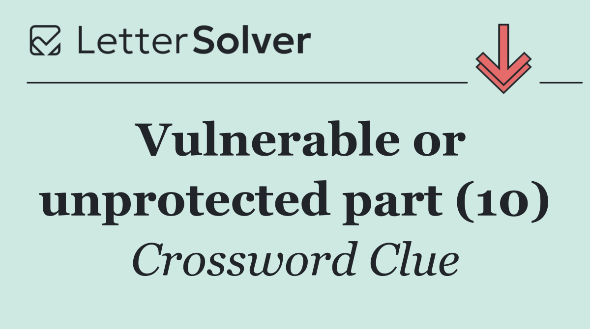 Vulnerable or unprotected part (10)