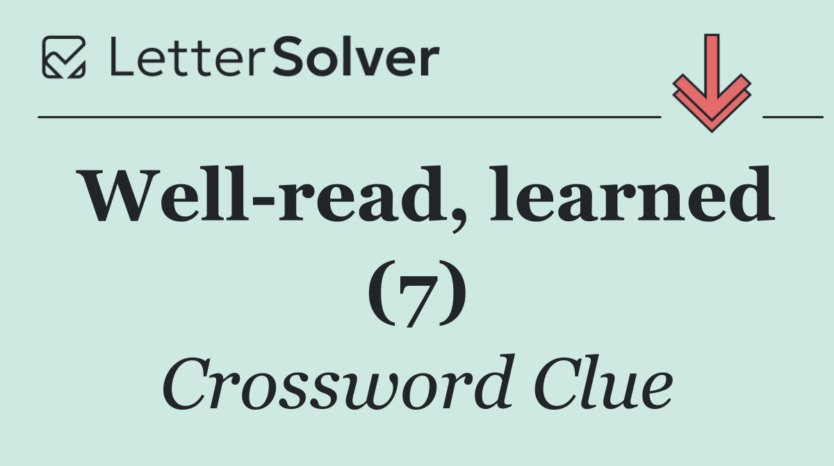 Well read, learned (7)