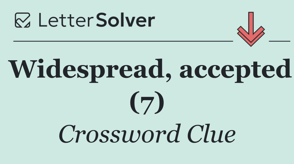 Widespread, accepted (7)