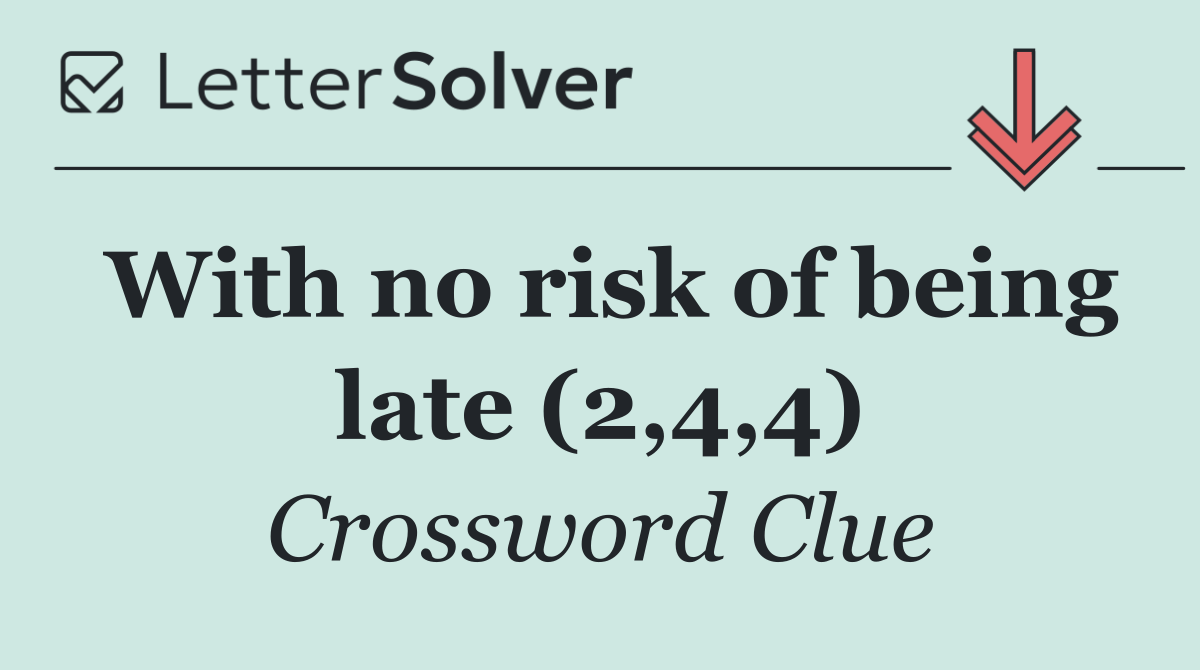 With no risk of being late (2,4,4)