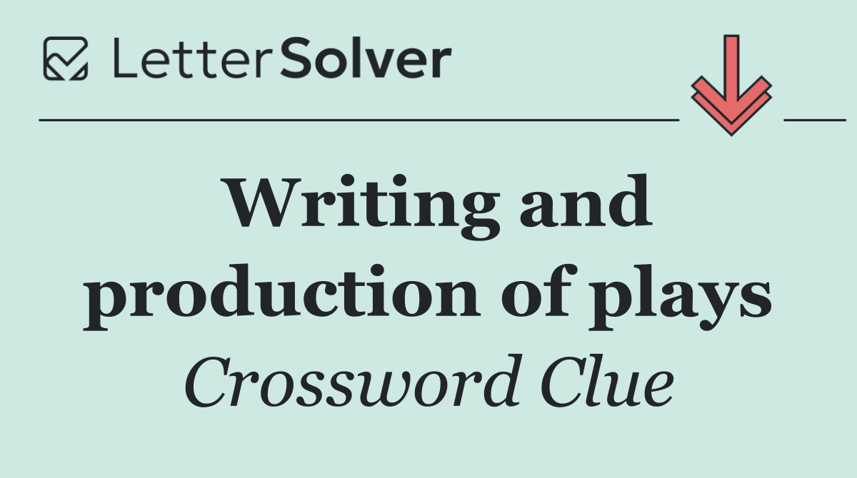 Writing and production of plays