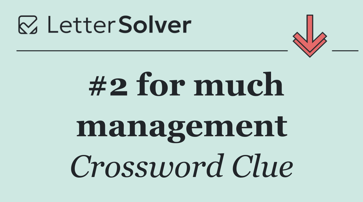 #2 for much management