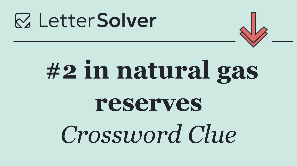 #2 in natural gas reserves