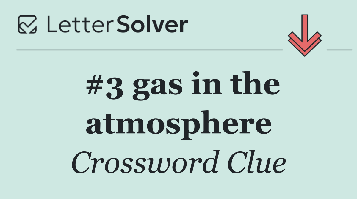 #3 gas in the atmosphere