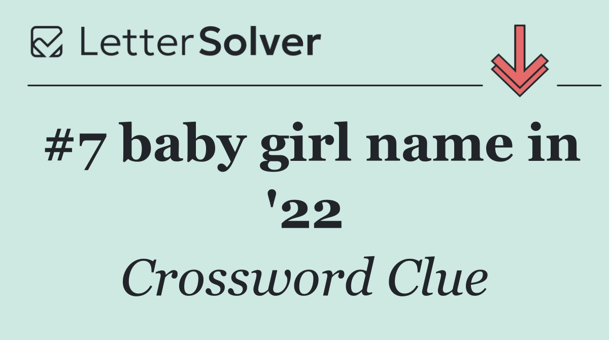 #7 baby girl name in '22