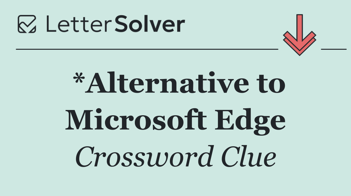*Alternative to Microsoft Edge