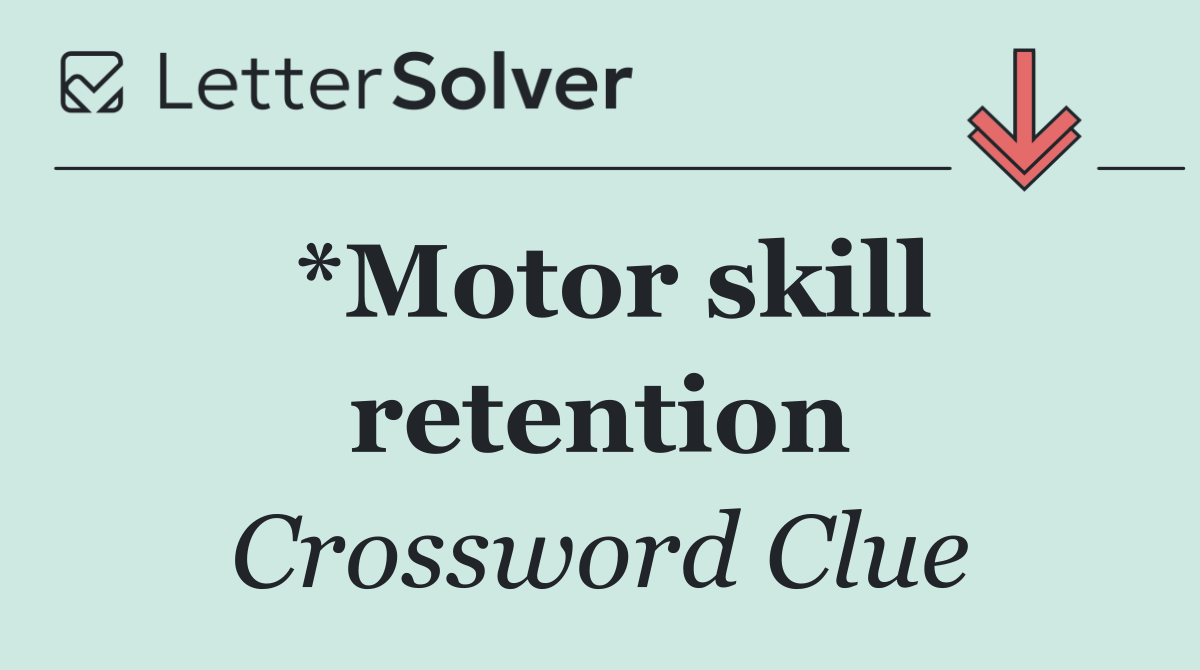 *Motor skill retention