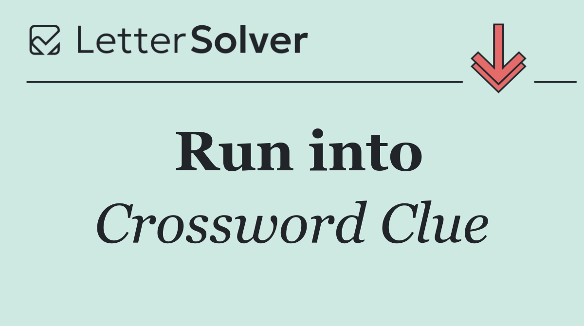 Run into