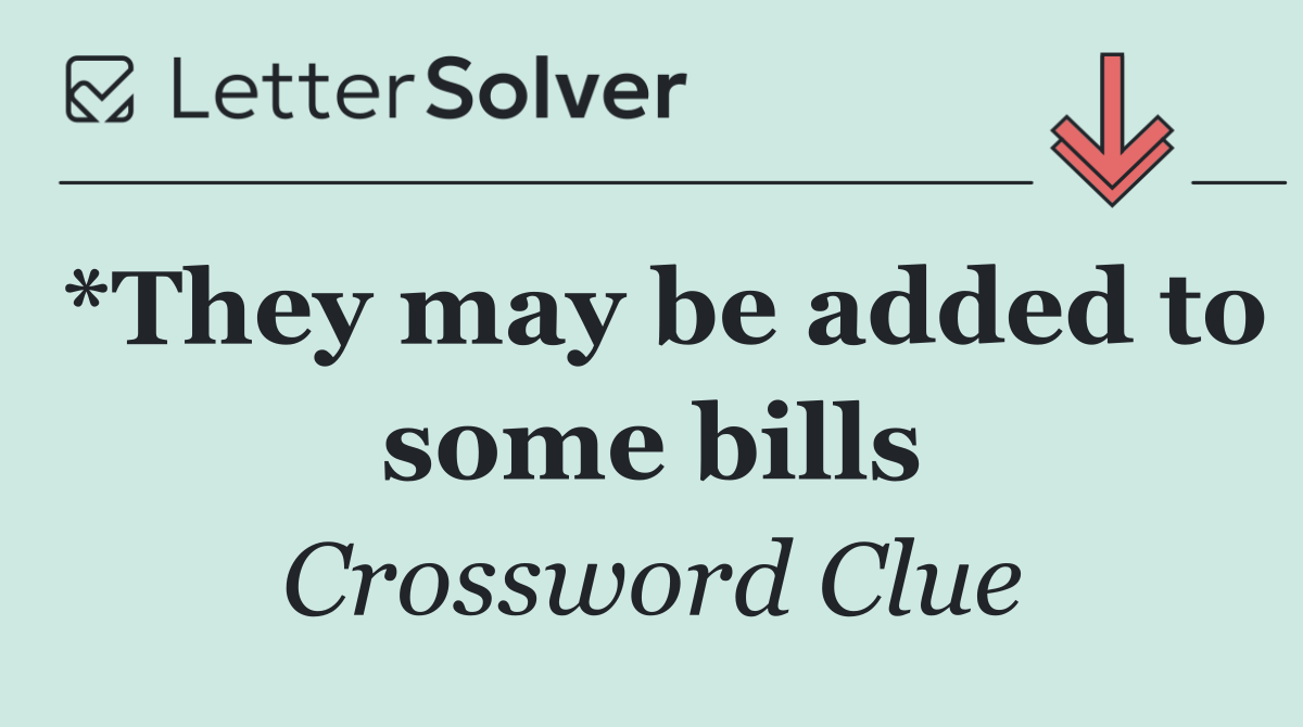 *They may be added to some bills